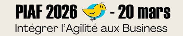 PIAF 2026 – Quand l’agilité devient un levier stratégique du Business